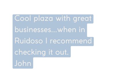 Cool plaza with great businesses when in Ruidoso I recommend checking it out John